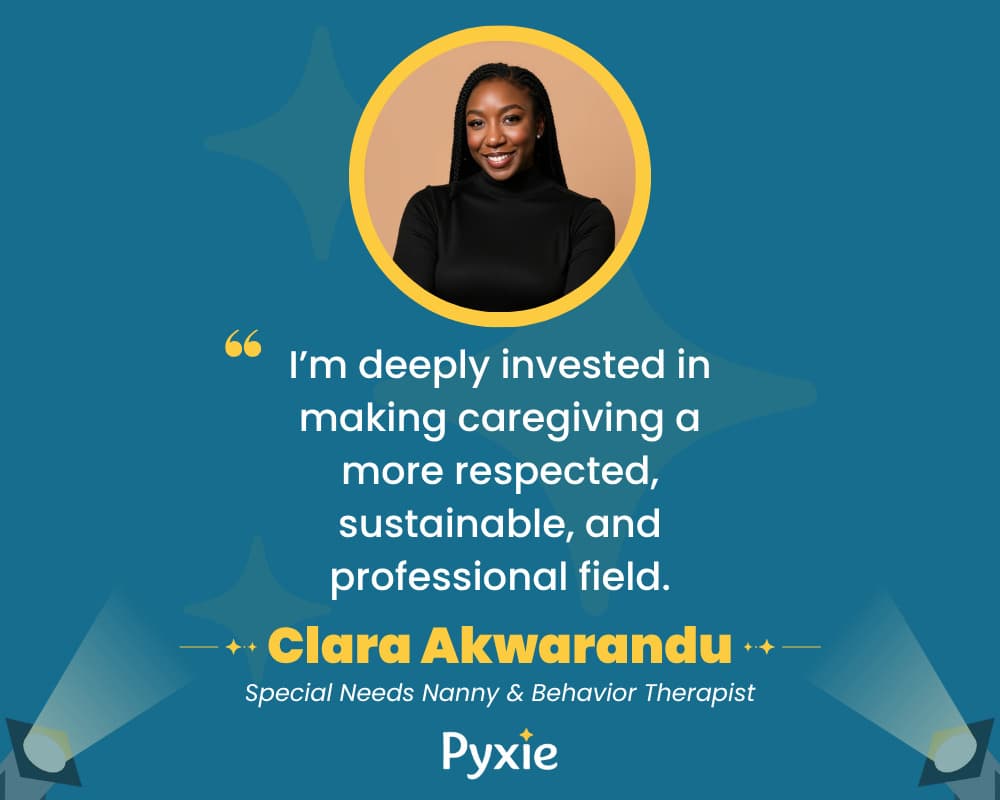 Clara Akwarandu, Special Needs Nanny & Behavior Therapist. “I’m deeply invested in making caregiving a more respected, sustainable, and professional field.”